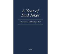 A Year of Dad Jokes: Guaranteed to Make Eyes Roll