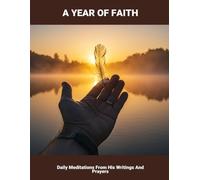 A Year Of Faith: Daily Meditations From His Writings And Prayers