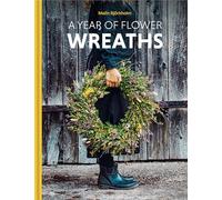 Malin Björkholm A Year of Flower Wreaths (Copertina rigida)