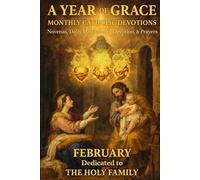 A Year of Grace: Monthly Catholic Devotions: February: The Holy Family