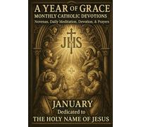 A Year of Grace: Monthly Catholic Devotions: January: The Holy Name & The Childhood of Jesus