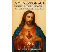A Year of Grace: Monthly Catholic Devotions: June: The Most Sacred Heart