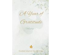 A Year of Gratitude: Volume 1: Guided Journal for 60 Days
