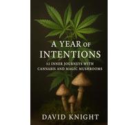 A Year of Intentions: 52 Inner Journeys with Cannabis and Magic Mushrooms