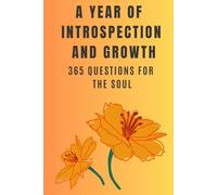 A YEAR OF INTROSPECTION AND GROWTH: 365 QUESTIONS FOR THE SOUL