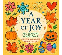 A Year of Joy All Seasons & Holidays Coloring Book for Adults: Relaxing and Festive Coloring Pages for Every Season - Includes Christmas, Winter, ... Autumn, Thanksgiving, Spring, Summer & Easter