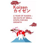 A Year of Kaizen: 365 Days of Small Steps for Big Growth