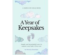 A Year of Keepsakes: Simple and meaningful ways to capture your baby’s first year