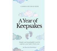 A Year of Keepsakes: Simple and meaningful ways to capture your baby’s first year