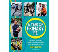 A Year of Primary PE: Over 100 games to support whole-child development for the entire school year