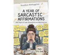 A Year of Sarcastic Affirmations: 365 Days of Low-Expectations Motivation