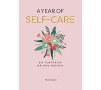 A Year of Self-care: 365 Nurturing Writing Prompts