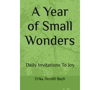A Year of Small Wonders: Daily Invitations To Joy