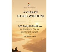 A Year of Stoicism Teachings: 65 Daily Reflections and Practical Wisdom for Modern Life