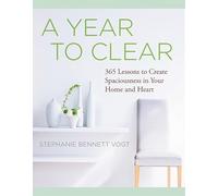 A Year to Clear: A Daily Guide to Creating Spaciousness In Your Home and Heart