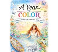 A Year to Color: Flowers, Landscapes animals & Zodiac Signs.