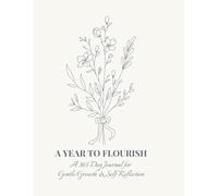 A Year to Flourish: A Gentle Guided Journal for Self-Reflection, Growth, and Compassion