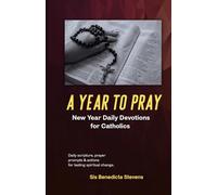 A Year to Pray New Year Daily Devotions for Catholics: Daily scripture, prayer prompts & actions for lasting spiritual change