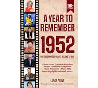 A Year To Remember 1952 History Book: A Nostalgic Tribute for the Radio Babies with Heartfelt Memories of 1952 - An Ideal Gift for Birthdays, Anniversaries, and Special Occasions