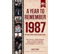 A Year To Remember 1987 History Book: A Nostalgic Tribute for the Radio Babies with Heartfelt Memories of 1987 - An Ideal Gift for Birthdays, Anniversaries, and Special Occasions