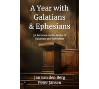 A Year with Galatians and Ephesians: 52 Full Sermons Covering the Books of Galatians and Ephesians (Biblical Sermon Series Book #8)