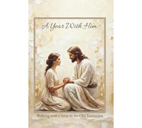 A Year With Him: Walking With Christ in the Old Testament