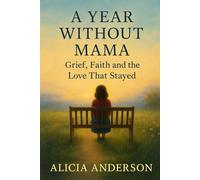 A Year Without Mama: Grief, Faith, and the Love That Stayed