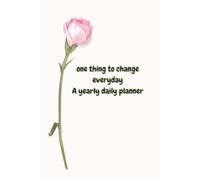A Yearly Daily Planner for Small Changes, Personal Growth & Meaningful Progress: One Thing to Change