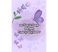 A Yearly Daily Planner for Small Changes, Personal Growth & Meaningful Progress: One Thing to Change