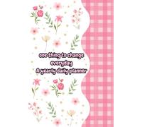 A Yearly Daily Planner for Small Changes, Personal Growth & Meaningful Progress: One Thing to Change