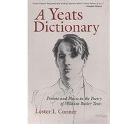 A Yeats Dictionary: Persons and Places in the Poetry of William Butler Yeats: Persons and Places in the Poetry of W. B. Yeats