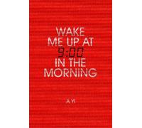 A Yi Wake Me Up at Nine in the Morning (Tascabile)