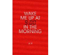 A Yi Wake Me Up at Nine in the Morning (Tascabile)