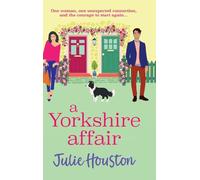 A Yorkshire Affair: The BRAND NEW feel-good Yorkshire romance about taking chances and following your heart from Julie Houston for 2026