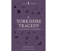 A Yorkshire Tragedy (Astor Annotated Edition): From the Shakespeare Apocrypha: Attributed to Thomas Middleton, with Scene Summaries and Notes