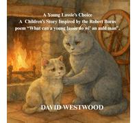 A Young Lassie’s Choice A Children’s Story Inspired by the Robert Burns poem “What can a young lassie do wi' an auld man”.