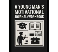 A Young Man’s Motivational Journal/Workbook