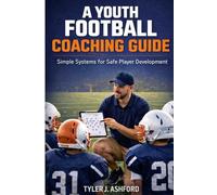 A youth football coaching guide: Simple systems for safe player development