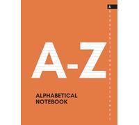 A-Z Alphabetical Notebook: Lined-Journal Book with A - Z Tabs Printed, Large Alphabetized Book Organizer for Storing Data (Internet Logins, Passwords, Addresses, Phone Numbers, etc.), Orange