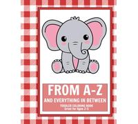 A-Z and Everything In Between: Fun Alphabet & Animals Coloring Book for Toddlers Ages 2-5 | Easy-to-Color Pages for Early Learning and Creativity