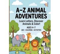 A-Z Animal Adventures: Learn Letters, Discover Animals & Color! (A Coloring & Activity Book for Kids Ages 4-7)