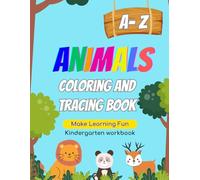 A-Z Animal Coloring and Tracing book: Color and Trace, Word Practice and Handwriting Worksheets for Kindergarten for Kids, Pre-K, Preschool and Kindergarten