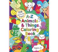 A-Z Animals and Things Coloring Book: 108 Activity Pages perfect for kids aged 2+, Never Gets Bored!