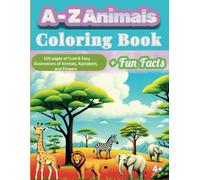 A-Z Animals Coloring Book and Fun Facts: 100 pages of Cute & Easy illustrations of Alphabets, Animals and Flowers for Kids and Adults