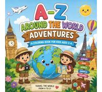 A-Z Around the World Adventures:: A Fun Alphabet Coloring Book for Kids Ages 2-6 | Learn ABC Letters, Trace Words, and Color Famous Landmarks from Around the World
