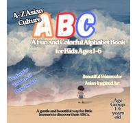 A-Z Asian Culture ABC: A Fun and Colorful Alphabet Book for Kids Ages 1-6: Learn Letters, Explore Asian Culture, and Discover Fun Activities in a Whimsical Picture-Book Style