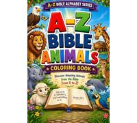 A - Z BIBLE ANIMALS COLORING BOOK: Learn, and Explore Yahuah's Creation from A to Z
