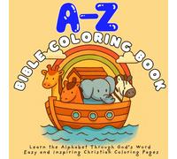 A-Z Bible Coloring Book: Learn the Alphabet Through God’s Word: Easy and Inspiring Christian Coloring Pages for Kids Ages 4-12