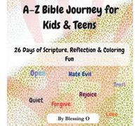A-Z Bible Journey for Kids & Teens: 26 Days of Scripture, Reflection & Coloring Fun