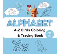 A-Z Birds Coloring Book: Alphabet Bird Coloring & Tracing Book | Learn Letters with Beautiful Birds from A to Z | Trace, Color & Discover the beauty | ... | Ideal for Gifting | For Ages 2+